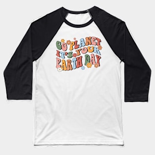 Go Planet Its Your Earth Day 2024 Environment Baseball T-Shirt